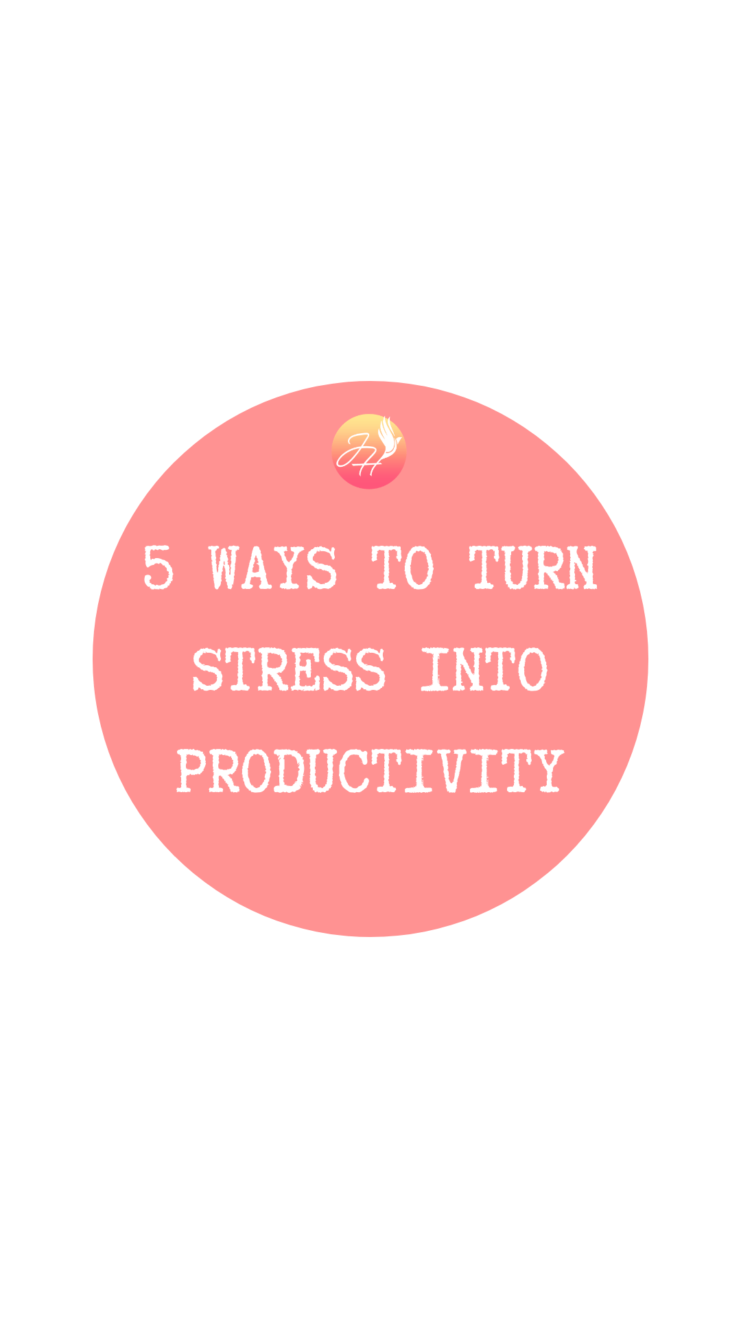 5 WAYS TO TURN STRESS INTO PRODUCTIVITY